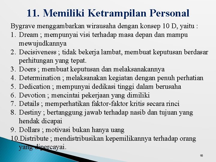 11. Memiliki Ketrampilan Personal Bygrave menggambarkan wirausaha dengan konsep 10 D, yaitu : 1.