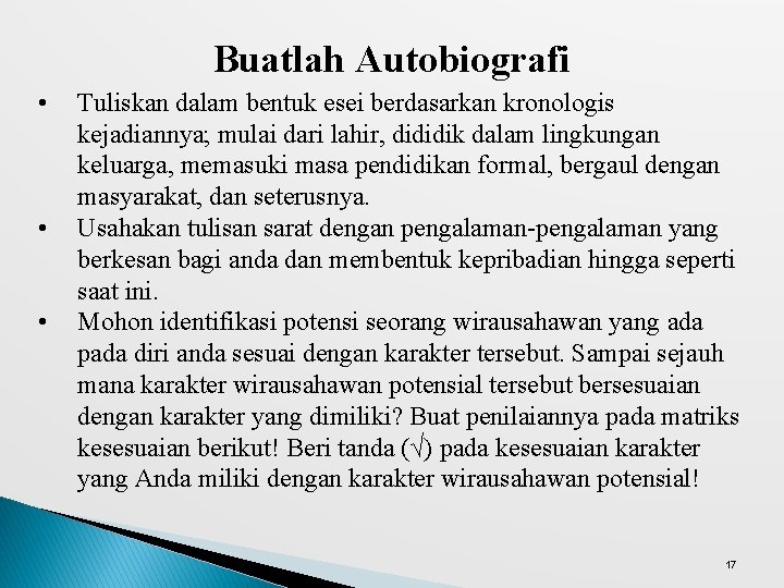 Buatlah Autobiografi • • • Tuliskan dalam bentuk esei berdasarkan kronologis kejadiannya; mulai dari