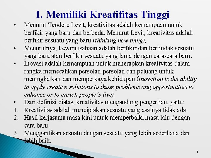 1. Memiliki Kreatifitas Tinggi • Menurut Teodore Levit, kreativitas adalah kemampuan untuk berfikir yang