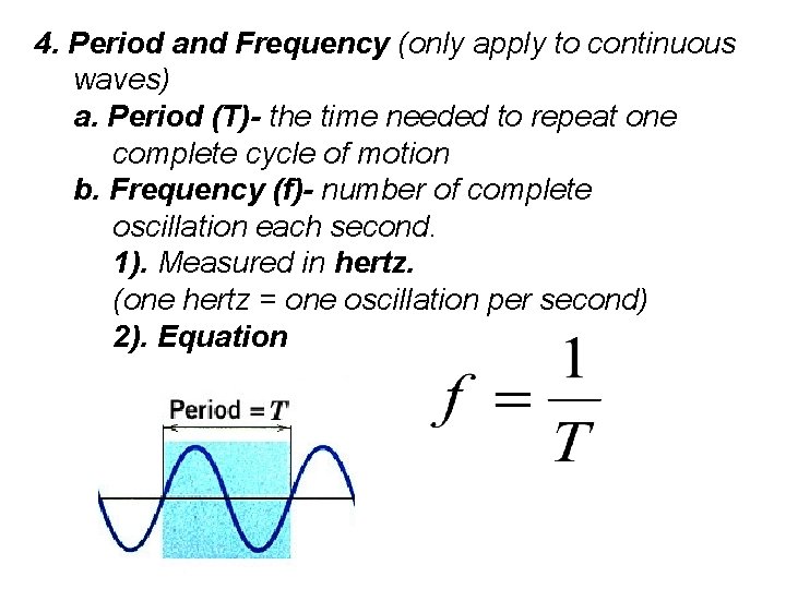 4. Period and Frequency (only apply to continuous waves) a. Period (T)- the time