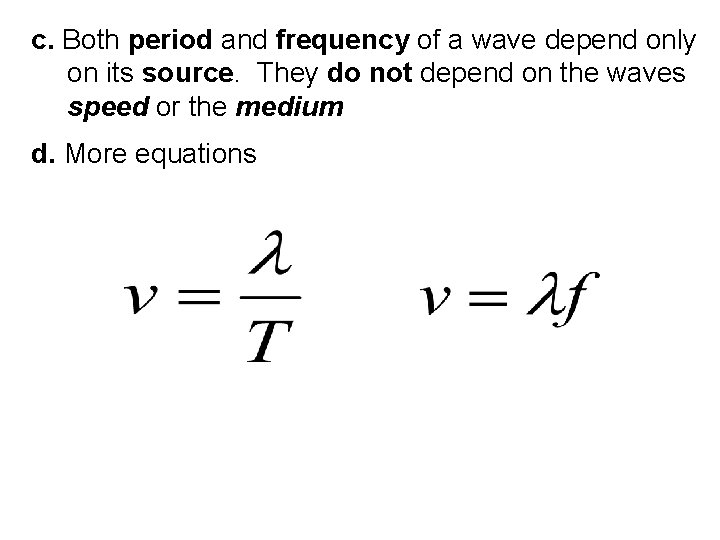 c. Both period and frequency of a wave depend only on its source. They