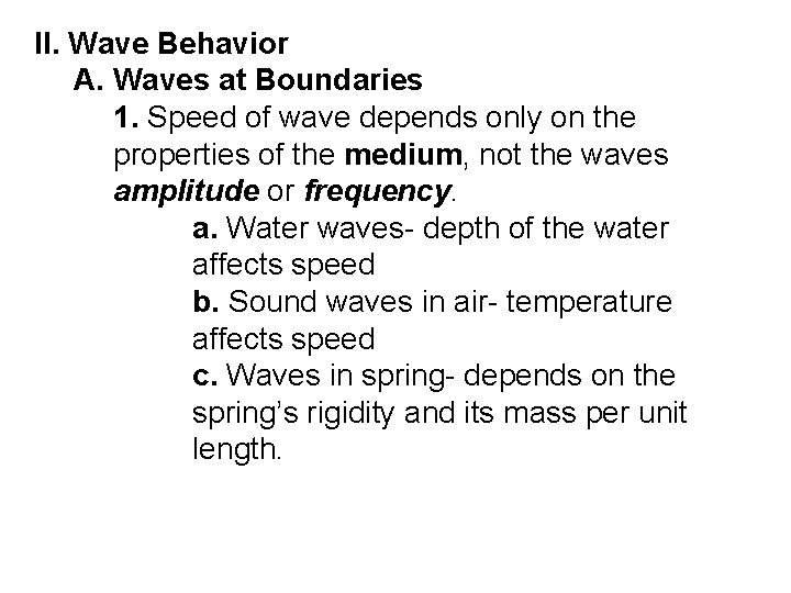 II. Wave Behavior A. Waves at Boundaries 1. Speed of wave depends only on