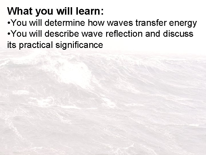 What you will learn: • You will determine how waves transfer energy • You