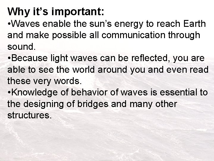 Why it’s important: • Waves enable the sun’s energy to reach Earth and make