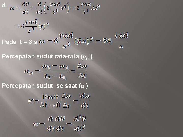 d. Pada t = 3 s Percepatan sudut rata-rata (αn ) Percepatan sudut se