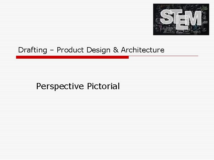 Drafting – Product Design & Architecture Perspective Pictorial 