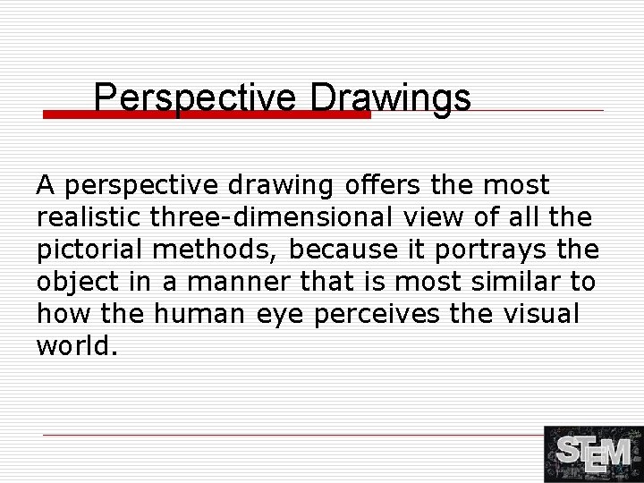 Perspective Drawings A perspective drawing offers the most realistic three-dimensional view of all the