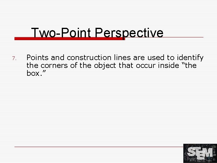 Two-Point Perspective 7. Points and construction lines are used to identify the corners of