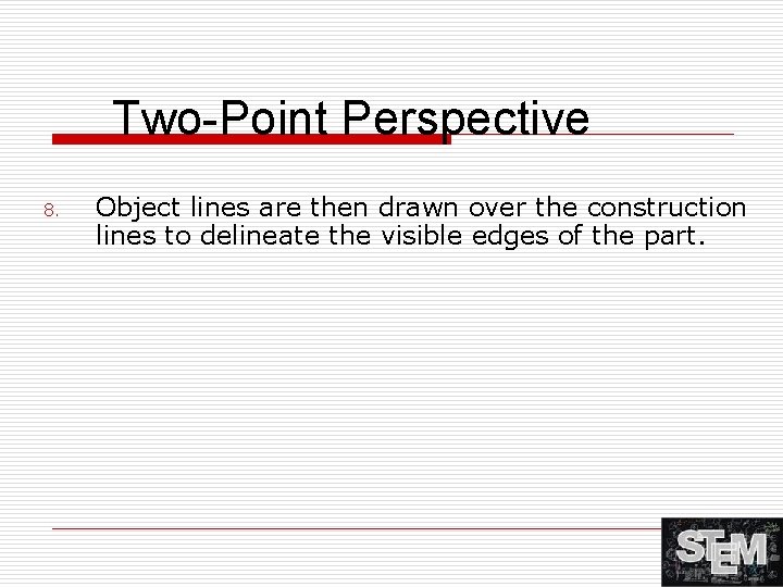 Two-Point Perspective 8. Object lines are then drawn over the construction lines to delineate