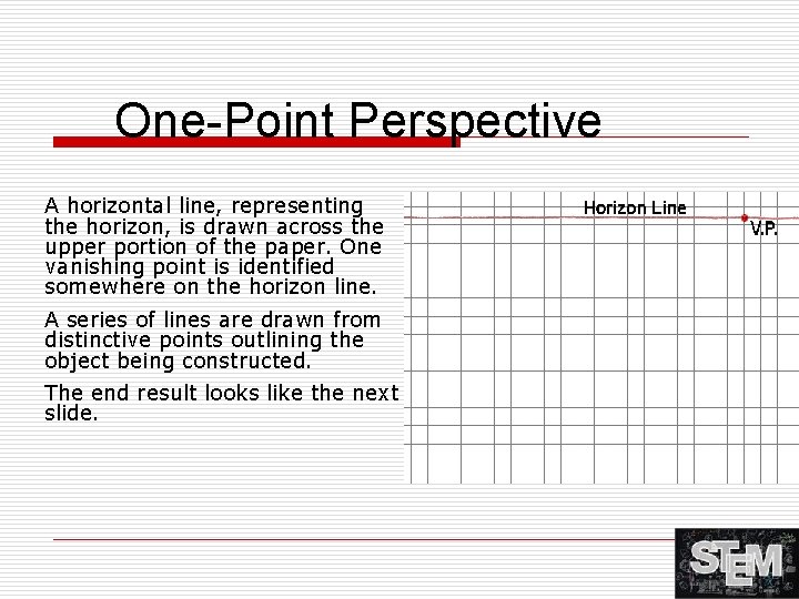 One-Point Perspective A horizontal line, representing the horizon, is drawn across the upper portion