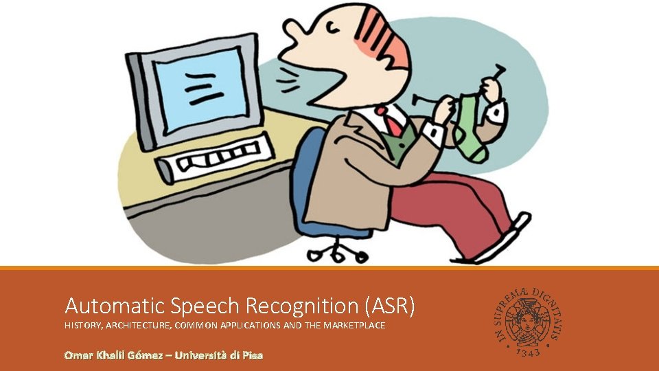 Automatic Speech Recognition (ASR) HISTORY, ARCHITECTURE, COMMON APPLICATIONS AND THE MARKETPLACE Omar Khalil Gómez