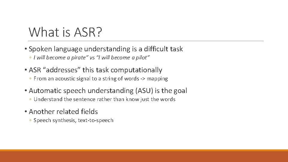 What is ASR? • Spoken language understanding is a difficult task ◦ I will