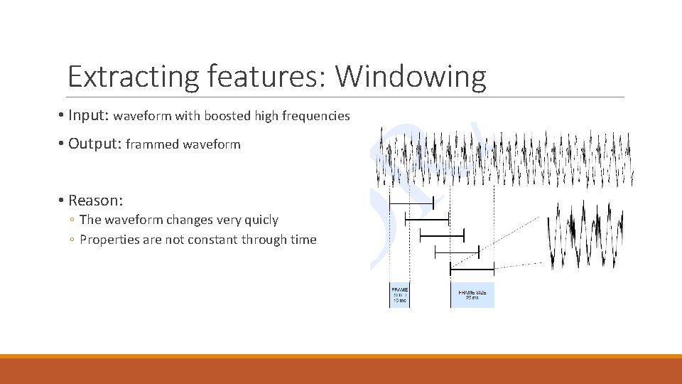 Extracting features: Windowing • Input: waveform with boosted high frequencies • Output: frammed waveform