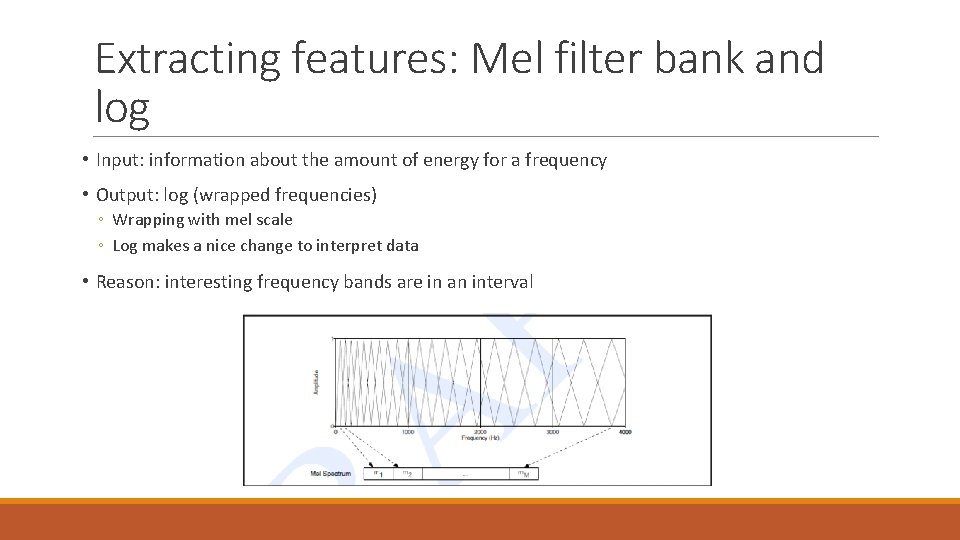 Extracting features: Mel filter bank and log • Input: information about the amount of