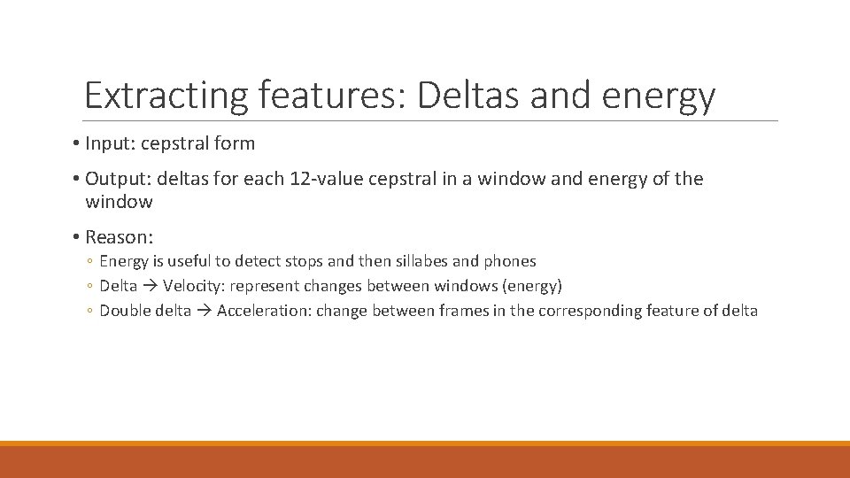 Extracting features: Deltas and energy • Input: cepstral form • Output: deltas for each