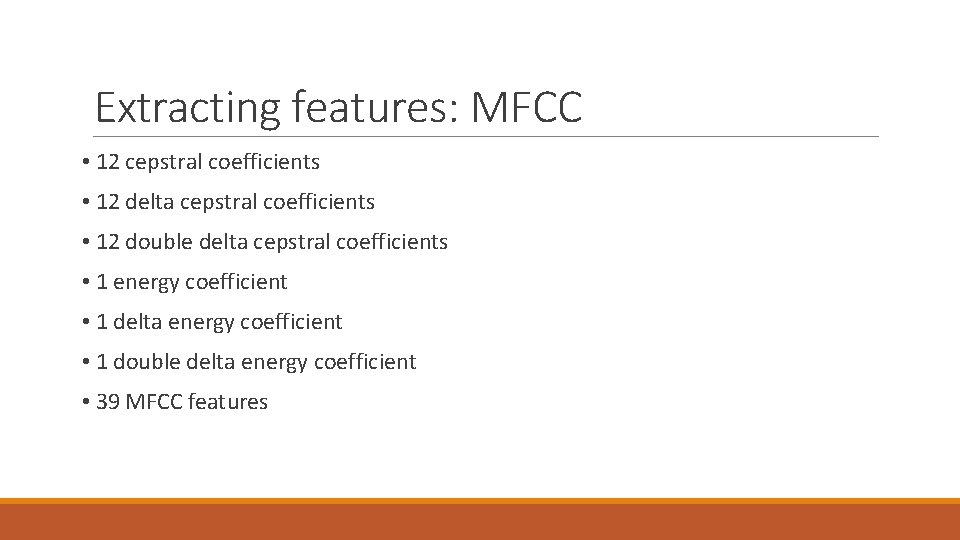 Extracting features: MFCC • 12 cepstral coefficients • 12 delta cepstral coefficients • 12