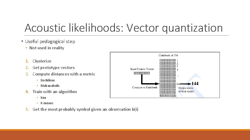 Acoustic likelihoods: Vector quantization • Useful pedagogical step • Not used in reality 1.