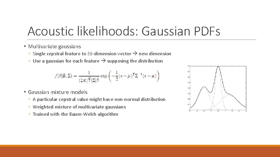 Acoustic likelihoods: Gaussian PDFs • Multivariate gaussians ◦ Single cepstral feature to 39 -dimension