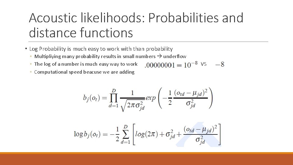 Acoustic likelihoods: Probabilities and distance functions • Log Probability is much easy to work