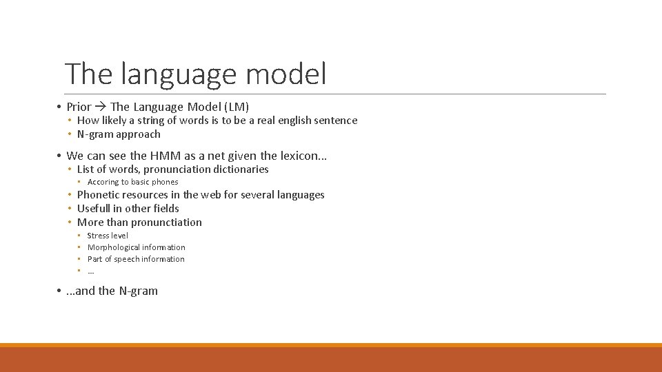 The language model • Prior The Language Model (LM) • How likely a string