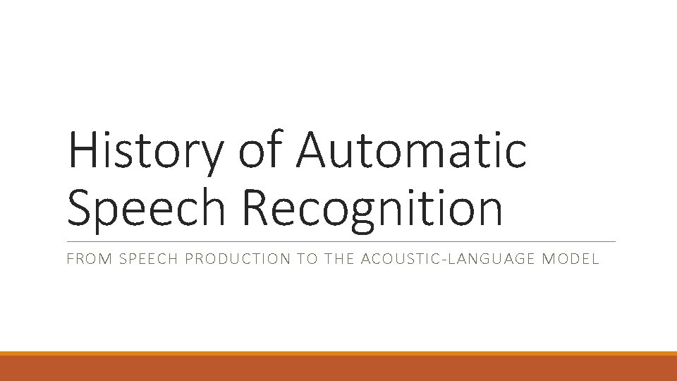 History of Automatic Speech Recognition FROM SPEECH PRODUCTION TO THE ACOUSTIC-LANGUAGE MODEL 