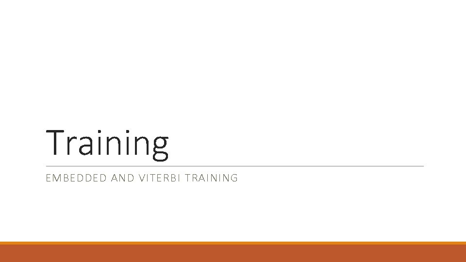 Training EMBEDDED AND VITERBI TRAINING 