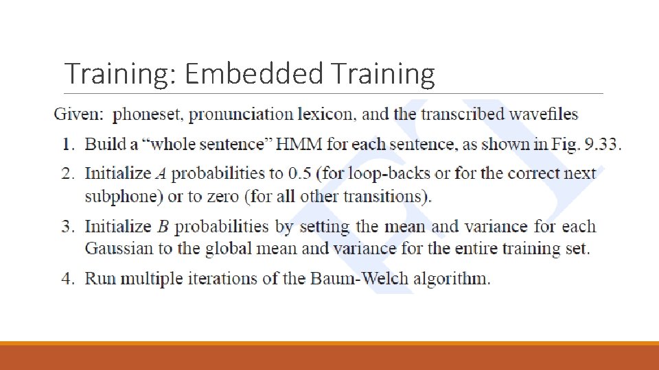 Training: Embedded Training • How an HMM-based speech recognition is trained? • Simplest Hand