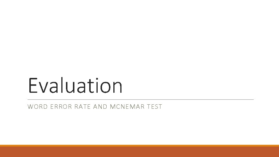 Evaluation WORD ERROR RATE AND MCNEMAR TEST 