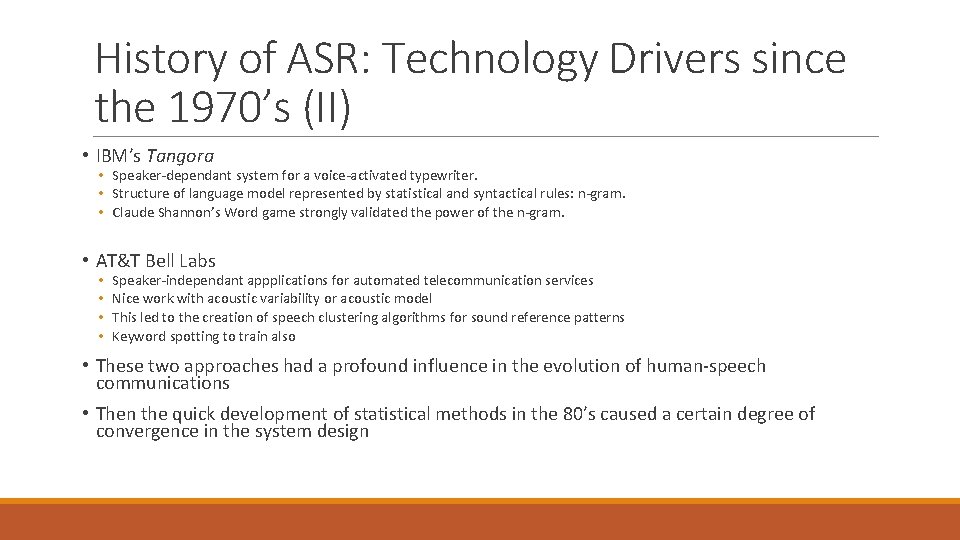 History of ASR: Technology Drivers since the 1970’s (II) • IBM’s Tangora • Speaker-dependant