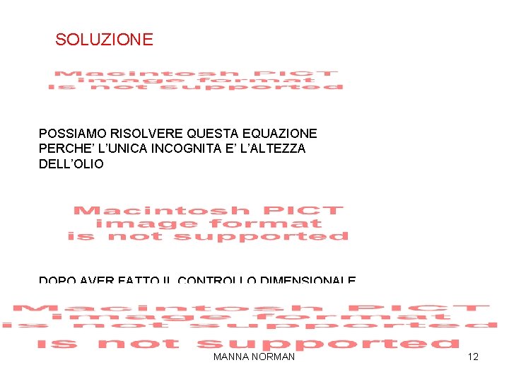 SOLUZIONE POSSIAMO RISOLVERE QUESTA EQUAZIONE PERCHE’ L’UNICA INCOGNITA E’ L’ALTEZZA DELL’OLIO DOPO AVER FATTO