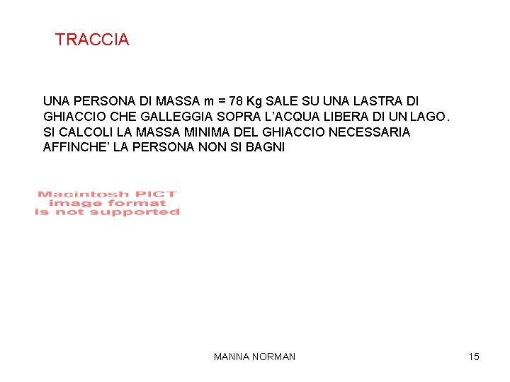 TRACCIA UNA PERSONA DI MASSA m = 78 Kg SALE SU UNA LASTRA DI