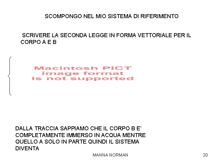 SCOMPONGO NEL MIO SISTEMA DI RIFERIMENTO SCRIVERE LA SECONDA LEGGE IN FORMA VETTORIALE PER