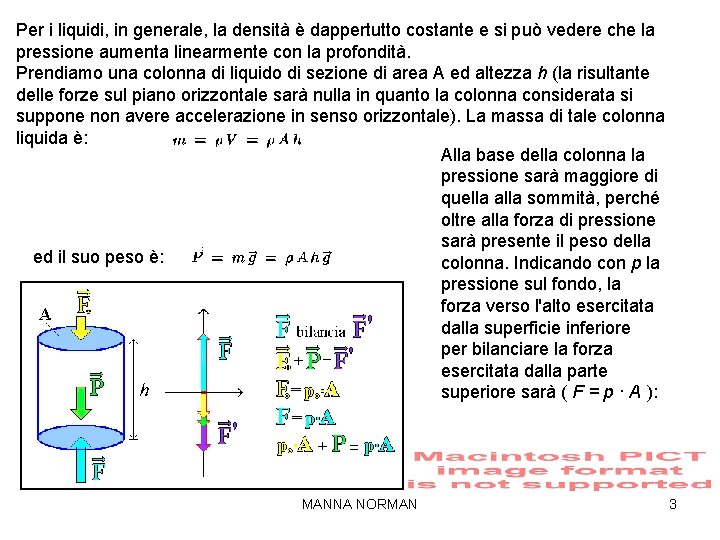 Per i liquidi, in generale, la densità è dappertutto costante e si può vedere