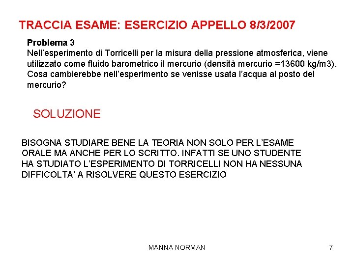 TRACCIA ESAME: ESERCIZIO APPELLO 8/3/2007 Problema 3 Nell’esperimento di Torricelli per la misura della