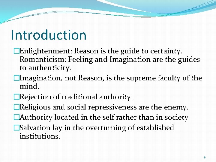 Introduction �Enlightenment: Reason is the guide to certainty. Romanticism: Feeling and Imagination are the