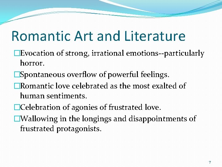 Romantic Art and Literature �Evocation of strong, irrational emotions--particularly horror. �Spontaneous overflow of powerful