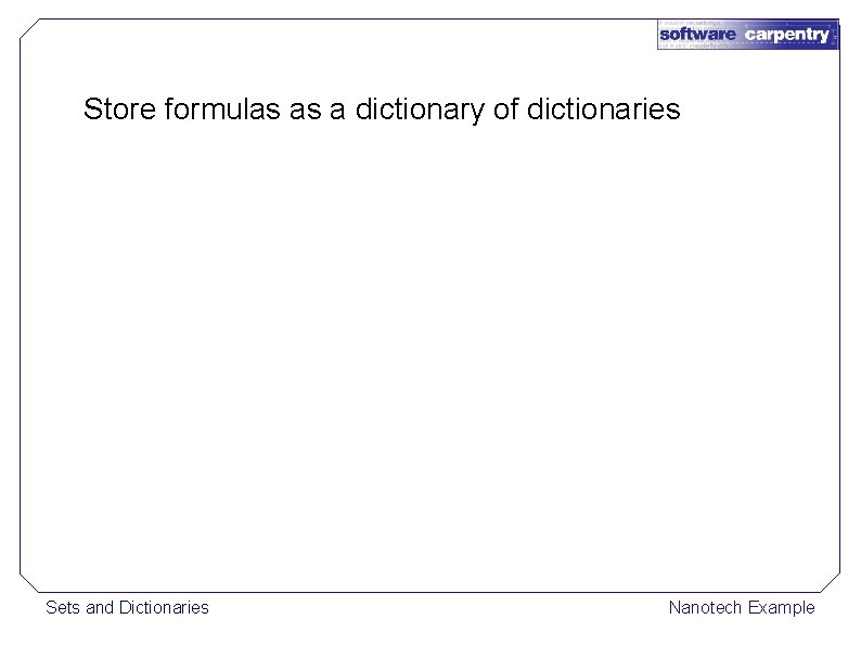 Store formulas as a dictionary of dictionaries Sets and Dictionaries Nanotech Example 