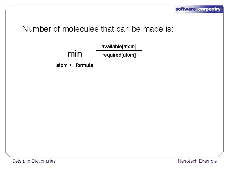 Number of molecules that can be made is: min available[atom] required[atom] atom ∈ formula