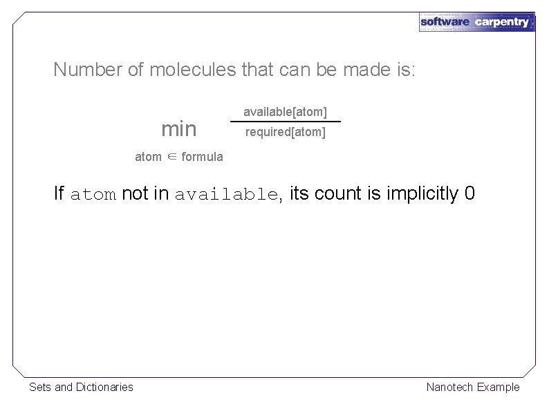 Number of molecules that can be made is: min available[atom] required[atom] atom ∈ formula