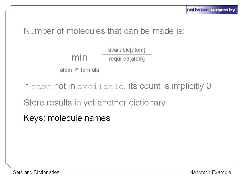 Number of molecules that can be made is: min available[atom] required[atom] atom ∈ formula