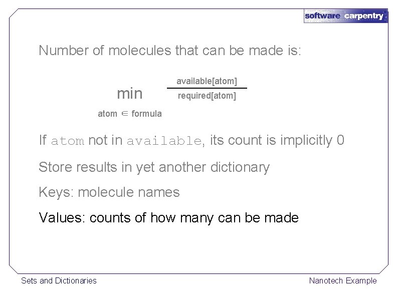 Number of molecules that can be made is: min available[atom] required[atom] atom ∈ formula