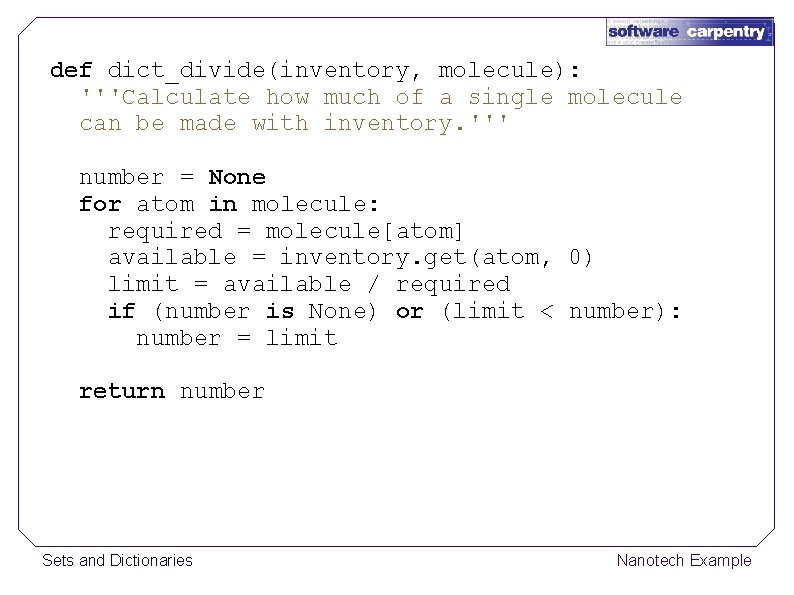 def dict_divide(inventory, molecule): '''Calculate how much of a single molecule can be made with