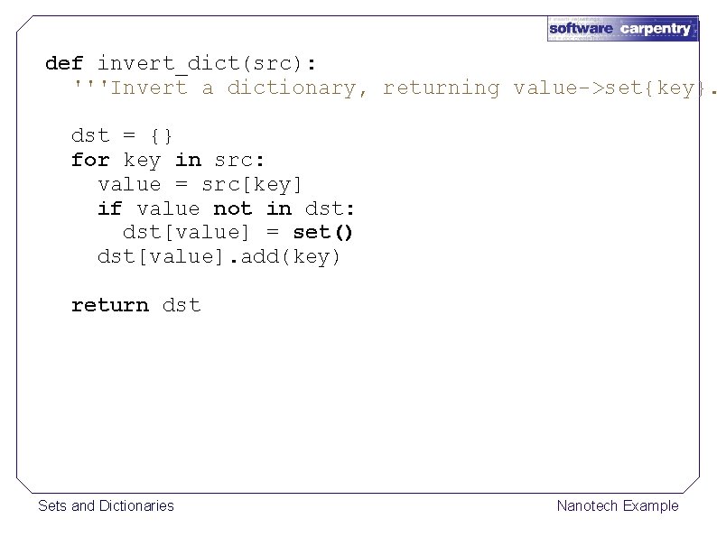 def invert_dict(src): '''Invert a dictionary, returning value->set{key}. dst = {} for key in src: