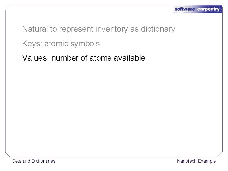 Natural to represent inventory as dictionary Keys: atomic symbols Values: number of atoms available
