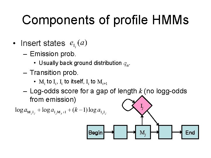 Components of profile HMMs • Insert states – Emission prob. • Usually back ground