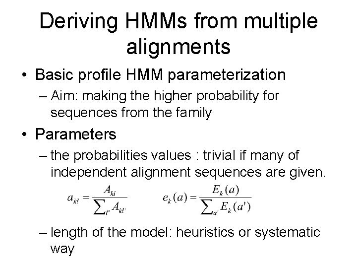 Deriving HMMs from multiple alignments • Basic profile HMM parameterization – Aim: making the
