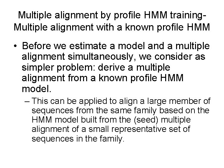 Multiple alignment by profile HMM training. Multiple alignment with a known profile HMM •