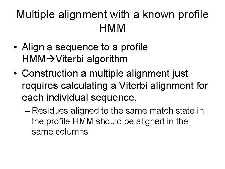 Multiple alignment with a known profile HMM • Align a sequence to a profile