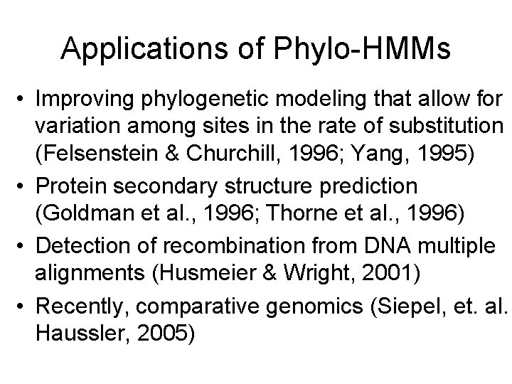 Applications of Phylo-HMMs • Improving phylogenetic modeling that allow for variation among sites in