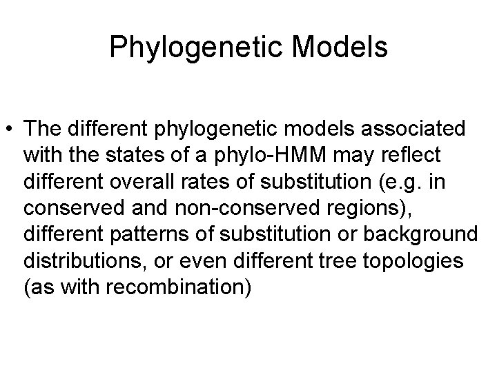 Phylogenetic Models • The different phylogenetic models associated with the states of a phylo-HMM